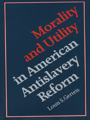 cover image of Morality and Utility in American Antislavery Reform